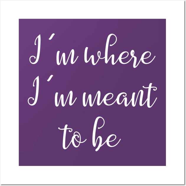 I'm Where I'm Meant to Be Quote Wall Art by Monorails and Magic